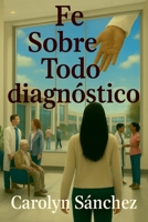 Fe Sobre Todo diagnostico B0FR19QXYZ Book Cover