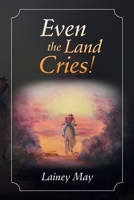 Even the Land Cries! 1452524920 Book Cover