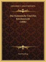 Das Kanonische Und Das Kirchenrecht (1896) 1160366713 Book Cover