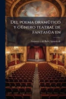 Del poema dram©tico y g©nero teatral de fantas©a en: Inglaterra, Espa©a, Francia, Alemania, Rusia, Polonia, Italia, etc. Seguido de un ap©ndice en que ... y esbozos de cr©tica 1175877603 Book Cover