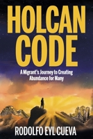 Holcan Code: A Migrant's Journey to Creating Abundance for Many 1667851284 Book Cover