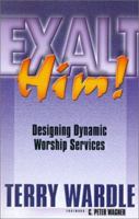 Exalt Him! Designing Dynamic Worship Services 0875094139 Book Cover