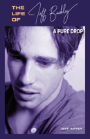 A Pure Drop: The Life of Jeff Buckley 1917274475 Book Cover