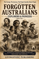 The Forgotten Australians Collection Book Two by Livingstone Publishing: True Stories of Explorers, Pioneers, and Overlooked People Who Helped Shape Australia B0HDNZ437G Book Cover