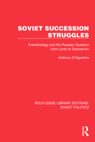 Soviet Succession Struggles: Kremlinology and the Russian Question from Lenin to Gorbachev (Routledge Library Editions: Soviet Politics) 1032674652 Book Cover