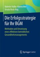 Die Erfolgsstrategie Fur Ihr Bgm: Methoden Und Umsetzung Eines Effektiven Betrieblichen Gesundheitsmanagements 365815490X Book Cover