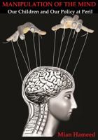 MANIPULATION OF THE MIND: Our Children and Our Policy at Peril 1733553207 Book Cover