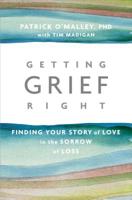 Getting Grief Right: Finding Your Story of Love in the Sorrow of Loss 1622038193 Book Cover