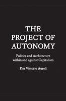 The Project of Autonomy: Politics and Architecture Within and Against Capitalism (FORuM Project Publications) 1568987943 Book Cover