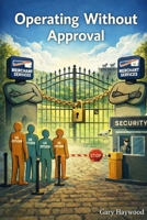 Operating Without Approval B0GFY96Z8V Book Cover