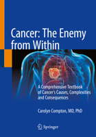 Cancer: The Enemy from Within: A Comprehensive Textbook of Cancer's Causes, Complexities and Consequences 3030406539 Book Cover