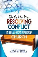 That's My Pew: Resolving Conflict in the African American Church 1460008189 Book Cover