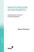 Masculinidades En Movimiento: Transformacion Territorial y Sistemas de Genero 9871867697 Book Cover