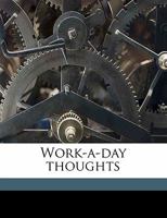 Work-A-Day Thoughts (Classic Reprint) 1347279709 Book Cover