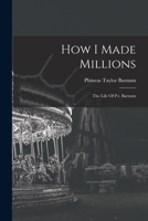 How I Made Millions: The Life Of P.t. Barnum 1016626010 Book Cover