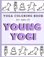 Young Yogi; Yoga Coloring Book For Ages 2+: Yoga Coloring Book With Animals For Kids B09918LL4H Book Cover
