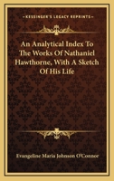 An Analytical Index to the Works of Nathaniel Hawthorne: With a Sketch of His Life... 0548468850 Book Cover