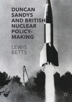 Duncan Sandys and British Nuclear Policy-Making 1137585463 Book Cover