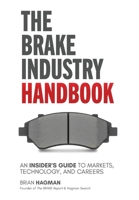 The Brake Industry Handbook: An Insider's Guide to Markets, Technology, and Careers B0HCX736SZ Book Cover