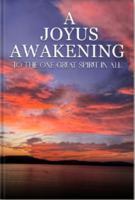 A JOYOUS AWAKENING: To The One Great SPIRIT In All 196556528X Book Cover