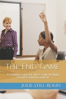The End Game: A Training Guide for Those Who Truly Want to End Sexual Harassment 1549861697 Book Cover