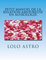 petit manuel de la relation amoureuse en astrologie: synastrie 1530729394 Book Cover
