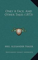 Only A Face, And Other Tales 1240880588 Book Cover
