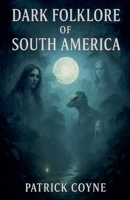 Dark Folklore Of South America B0FWY73PXW Book Cover