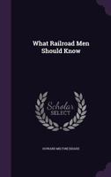 What Railroad Men Should Know 1354501802 Book Cover