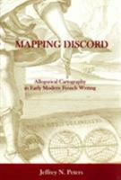 Mapping Discord: Allegorical Cartography in Early Modern French Writing 1611492408 Book Cover