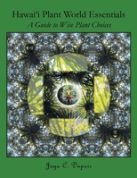 Hawai'i Plant World Essentials: A Guide to Wise Plant Choices 1986740404 Book Cover
