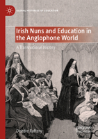 Irish Nuns and Education in the Anglophone World: A Transnational History (Global Histories of Education) 3031462033 Book Cover