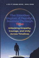The Emotion Engine: A Family's Journey Through Time – Unlocking Empathy, Courage, and Unity Across Timelines B0DVT739M4 Book Cover