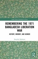 Remembering the 1971 Bangladesh Liberation War: History, Memory, and Gender 1032849665 Book Cover