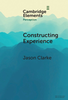 Constructing Experience: Expectation and Attention in Perception (Elements in Perception) 1009588567 Book Cover