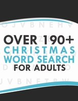 Over 190+ Christmas Word Search For Adults: A Fun Adult Holiday Activity Book Gift For Mother, Father, Brother, Sister, Wife, Husband and Coworkers. B08NR9TMZV Book Cover