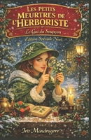 Les Petits Meurtres de l’Herboriste Le Gui du Soupçon Édition Spéciale Noël: Guirlandes, baisers et bouquets piégés : un hiver de mystère et de douceur au cœur d’un marché de Noël B0FV3KG8HJ Book Cover
