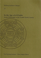 In the Age of al-Fārābī: Arabic Philosophy in the Fourth/Tenth Century 0854811478 Book Cover