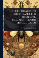 Die Europäischen Borkenkäfer. FÃ1/4r Forstleute, BaumzÃ1/4chter und Entomologen (German Edition) 1023633167 Book Cover