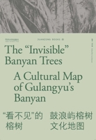 The "Invisible" Banyan Trees: A Cultural Map of Gulangyu's Bayan 7576519983 Book Cover