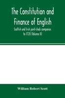 The Constitution and Finance of English, Scottish and Irish Joint-stock Companies to 1720; Volume 2 1017701113 Book Cover