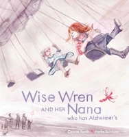 Wise Wren and Her Nana Who Has Alzheimer's 1915406889 Book Cover