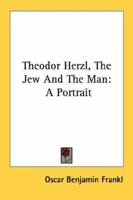 Theodor Herzl, The Jew And The Man: A Portrait 1432555405 Book Cover