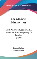 The Gladwin Manuscripts [microform]: With an Introduction and a Sketch of the Conspiracy of Pontiac 1014115353 Book Cover