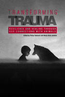 Transforming Trauma: Resilience and Healing Through Our Connections with Animals 155753795X Book Cover