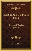 The Blue And Gold Cook Book: Recipes Of Quality 1163970581 Book Cover
