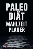 Paleo Di�t Mahlzeitplaner: Esse, trinke und sei gesund Halte dich an deine Paleo Di�t mit diesem t�glichen Mahlzeitplaner zum Abnehmen Paleo Mahlzeiten Vorbereitung und Planung Einkaufsliste 1075528038 Book Cover