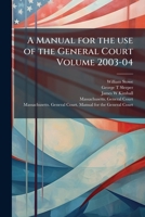 A manual for the use of the General Court Volume 2003-04 1149461330 Book Cover