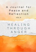 A Journal for Peace and Reflection Vol III: Healing Through Anger 1964580293 Book Cover