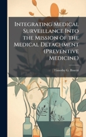 Integrating Medical Surveillance Into the Mission of the Medical Detachment (Preventive Medicine) 1025061756 Book Cover